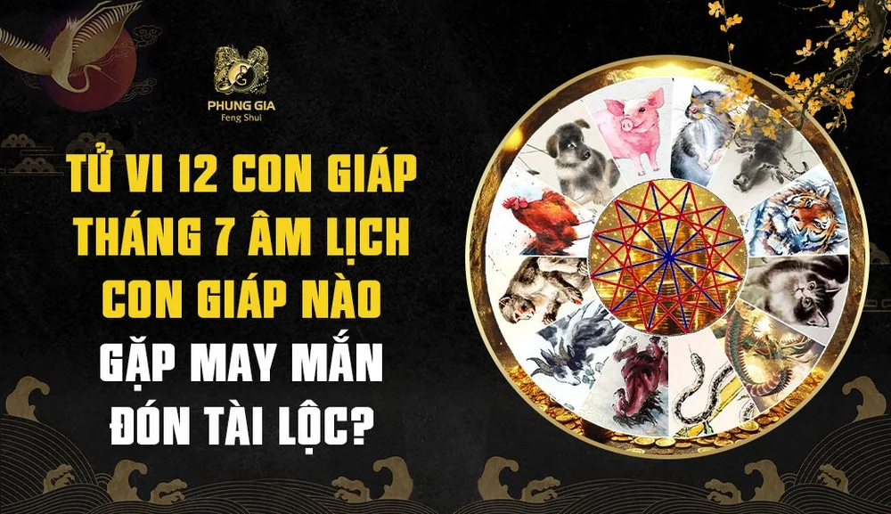 Tử vi 12 con giáp tháng 7 âm lịch: Con giáp nào gặp may mắn, đón tài lộc?