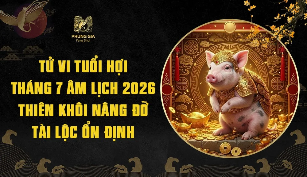 Tử vi tuổi Hợi tháng 7 âm 2026: Thiên Khôi nâng đỡ, tài lộc ổn định