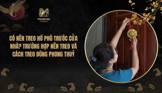 Có nên treo Hổ Phù trước cửa nhà? Trường hợp nên treo và cách treo đúng phong thuỷ