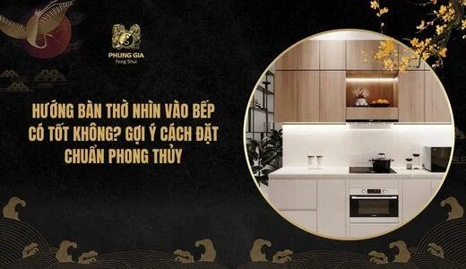 Hướng bàn thờ nhìn vào bếp có tốt không? Gợi ý cách đặt chuẩn phong thủy