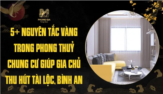 5+ Nguyên tắc vàng trong phong thủy chung cư giúp gia chủ hút tài lộc, bình an
