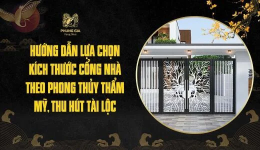 Hướng dẫn lựa chọn kích thước cổng nhà theo phong thủy thẩm mỹ, thu hút tài lộc