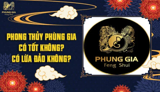 Phong Thủy Phùng Gia Có Tốt Không, Có Lừa Đảo Không?