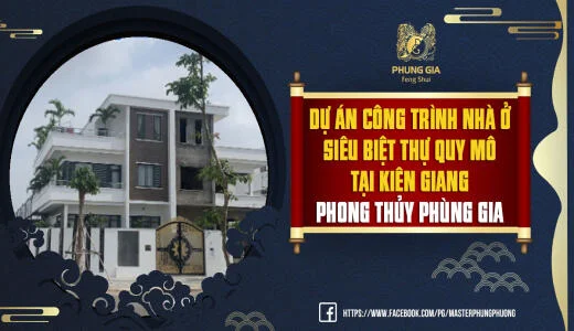Dự Án Công Trình Nhà Ở Siêu Biệt Thự Quy Mô Tại Kiên Giang - Phong Thủy Phùng Gia