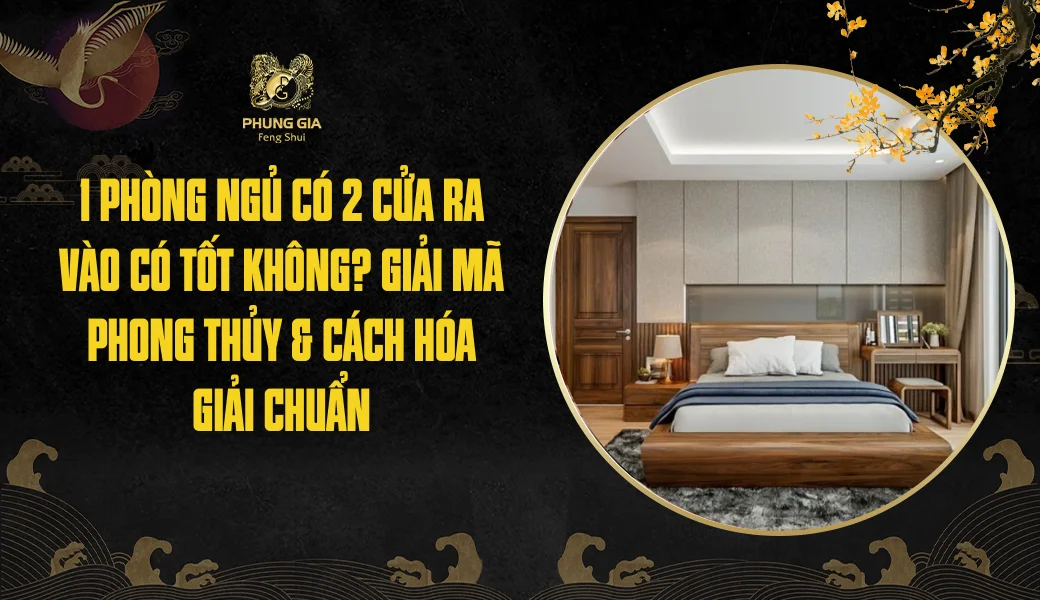 1 phòng ngủ có 2 cửa ra vào có tốt không? Giải mã phong thủy & cách hóa giải chuẩn