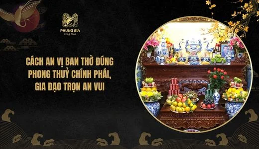 Cách an vị ban thờ đúng phong thuỷ chính phái, gia đạo trọn an vui