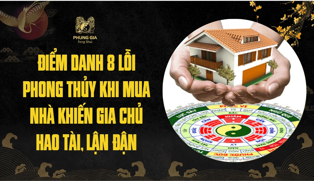Điểm danh 8 lỗi phong thủy khi mua nhà khiến gia chủ hao tài, lận đận