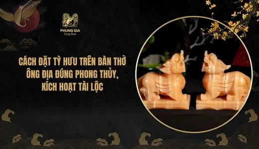 Cách đặt Tỳ Hưu trên bàn thờ ông địa đúng phong thủy, kích hoạt tài lộc