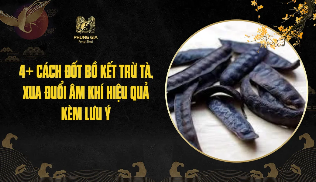 4 Cách đốt bồ kết trừ tà, xua đuổi âm khí hiệu quả kèm lưu ý