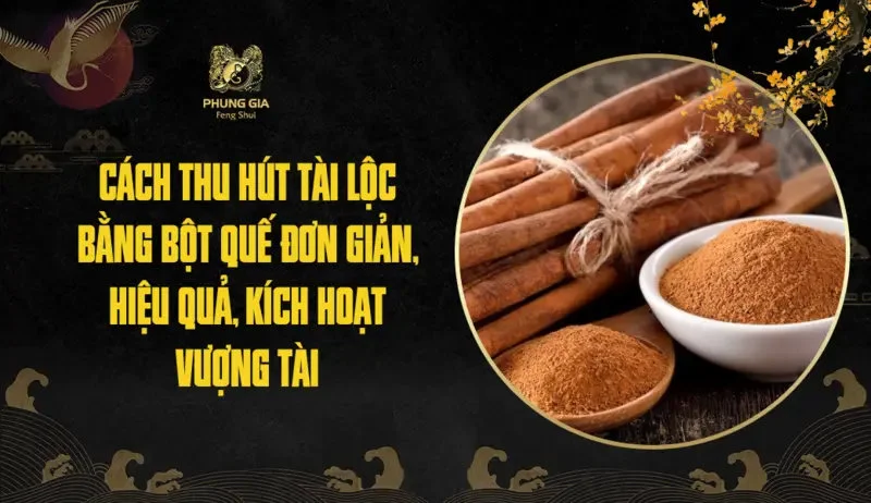 Cách thu hút tài lộc bằng bột quế đơn giản, hiệu quả, kích hoạt vượng tài