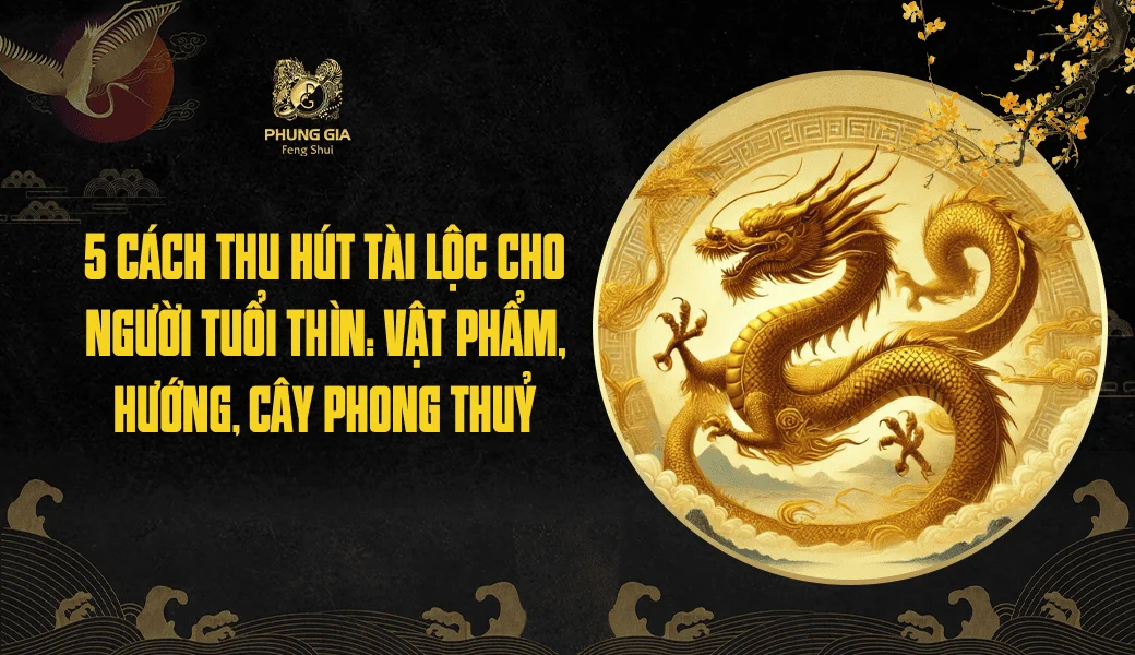 Bật mí cách thu hút tài lộc cho người tuổi Thìn 2026 từ Master Phùng Phương