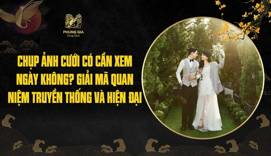 Chụp ảnh cưới có cần xem ngày không? Giải mã quan niệm truyền thống và hiện đại