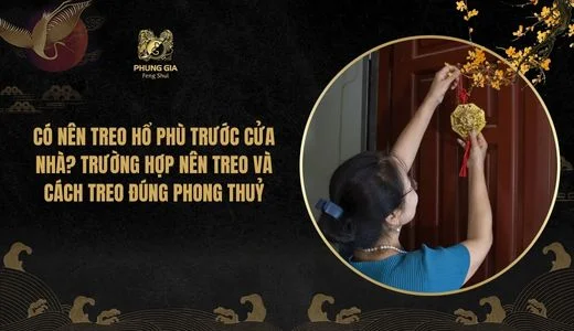 Có nên treo Hổ Phù trước cửa nhà? Trường hợp nên treo và cách treo đúng phong thuỷ