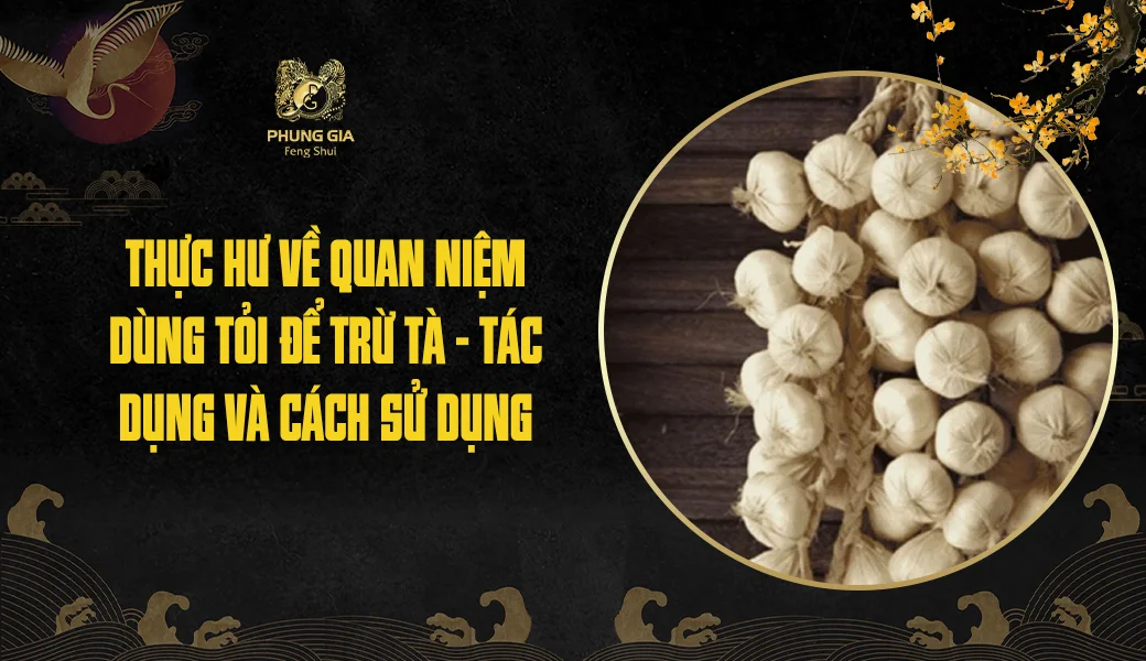 Thực hư về quan niệm dùng tỏi để trừ tà - Tác dụng và cách sử dụng