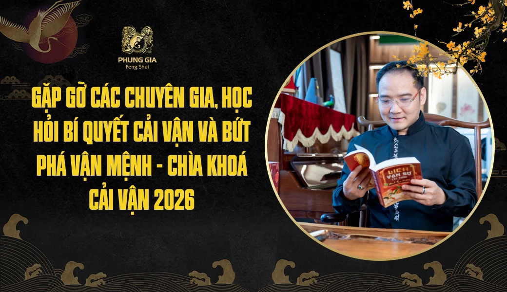 Chìa Khóa Cải Vận 2026: Gặp gỡ các chuyên gia, học hỏi bí quyết cải vận và bứt phá vận mệnh