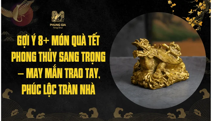 Gợi Ý 8+ Món Quà Tết Phong Thủy Sang Trọng – May Mắn Trao Tay, Phúc Lộc Tràn Nhà