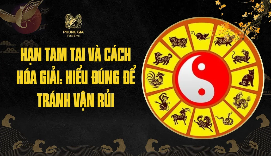 Hạn Tam Tai và cách hóa giải: Hiểu đúng để tránh vận rủi