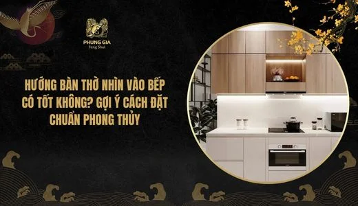 Hướng bàn thờ nhìn vào bếp có tốt không? Gợi ý cách đặt chuẩn phong thủy