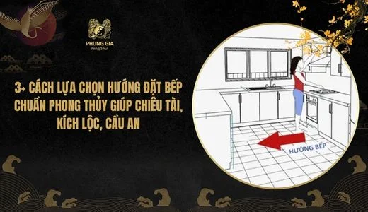3+ Cách lựa chọn hướng đặt bếp chuẩn phong thủy giúp chiêu tài, kích lộc, cầu an