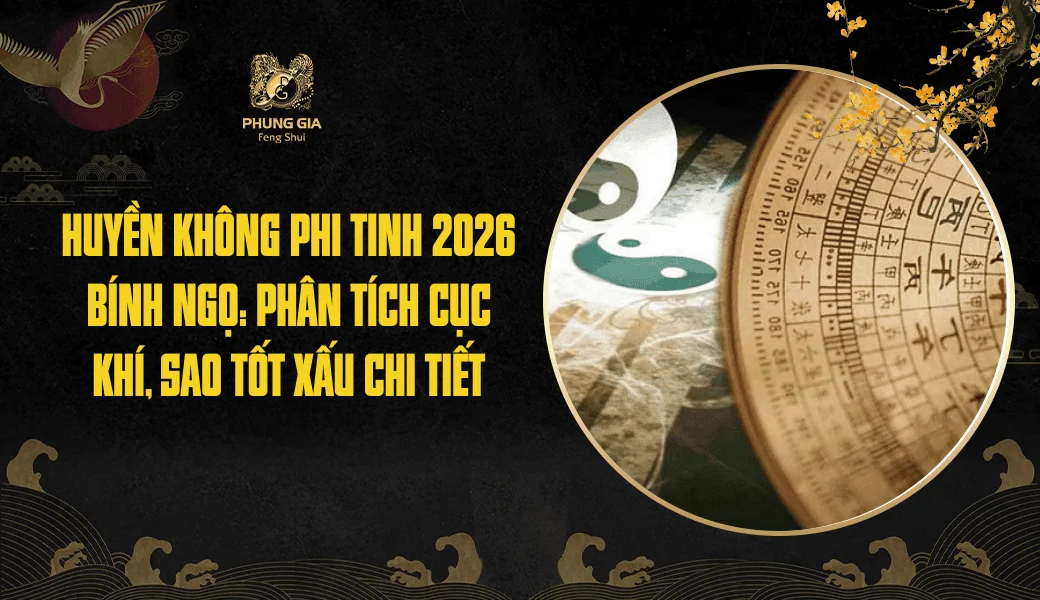 Huyền Không Phi Tinh 2026 Bính Ngọ: Phân tích cục khí, sao tốt xấu chi tiết