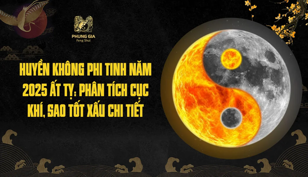 Huyền Không Phi Tinh năm 2025 Ất Tỵ: Phân tích cục khí, sao tốt xấu chi tiết