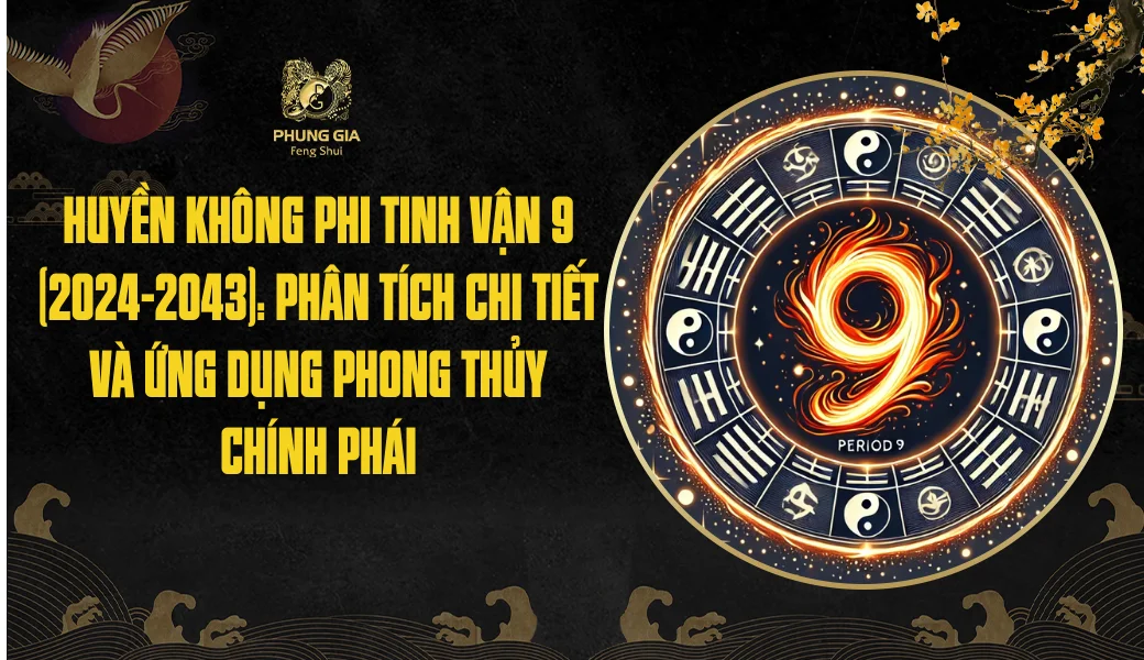 Huyền Không Phi Tinh Vận 9 (2024-2043): Phân tích chi tiết và ứng dụng phong thủy chính phái