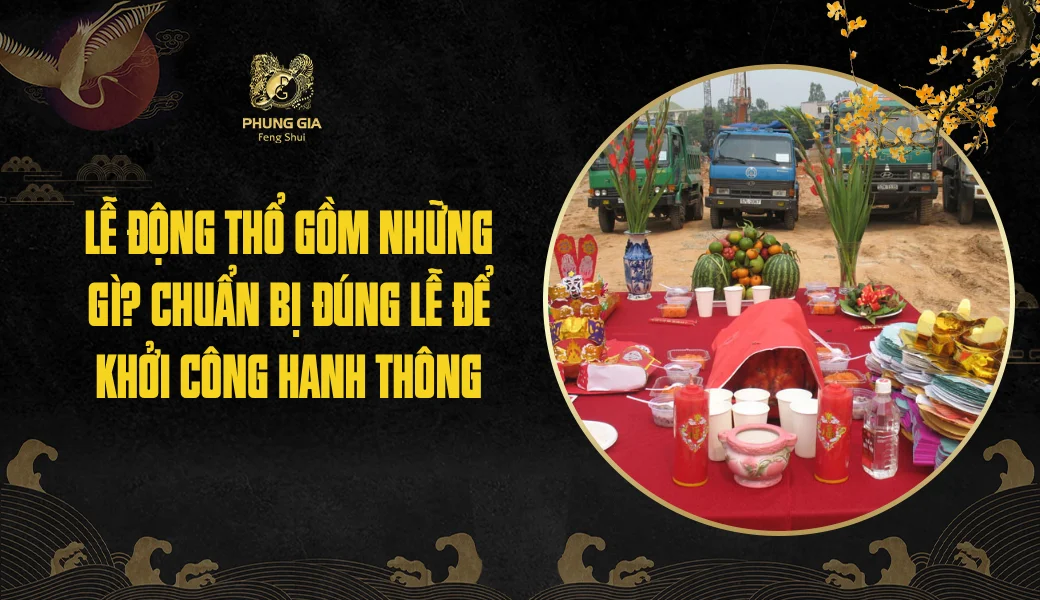 Lễ động thổ gồm những gì? Chuẩn bị đúng lễ để khởi công hanh thông