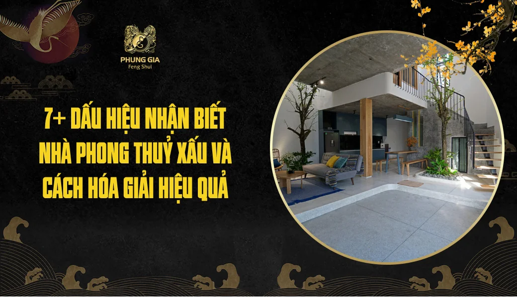 7+ Dấu hiệu nhận biết nhà phong thuỷ xấu và cách hóa giải hiệu quả