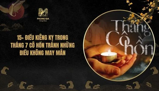 15+ Điều kiêng kỵ trong tháng 7 cô hồn tránh những điều không may mắn