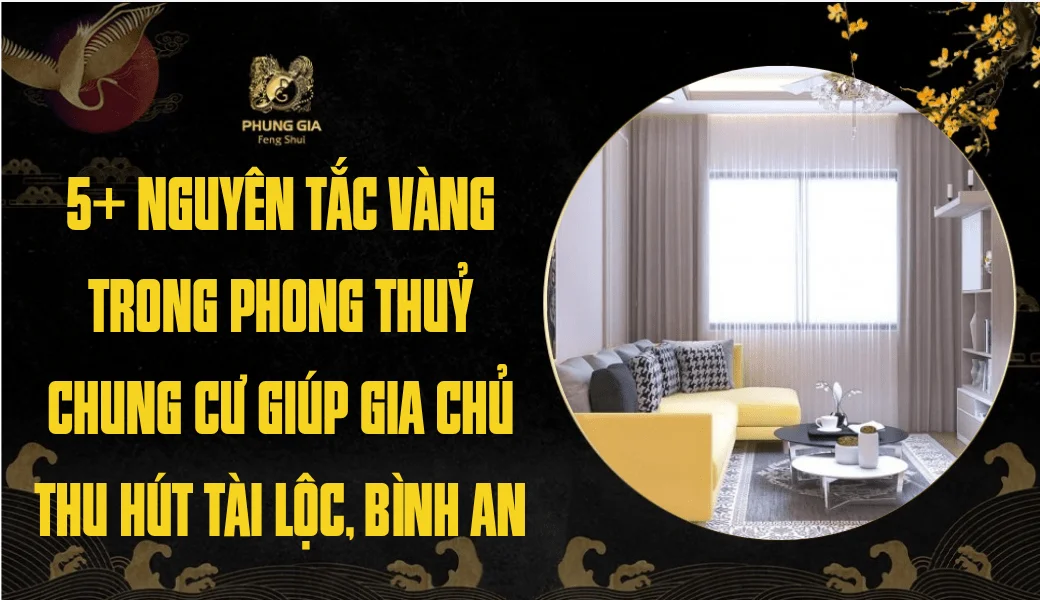 5+ Nguyên tắc vàng trong phong thủy chung cư giúp gia chủ hút tài lộc, bình an
