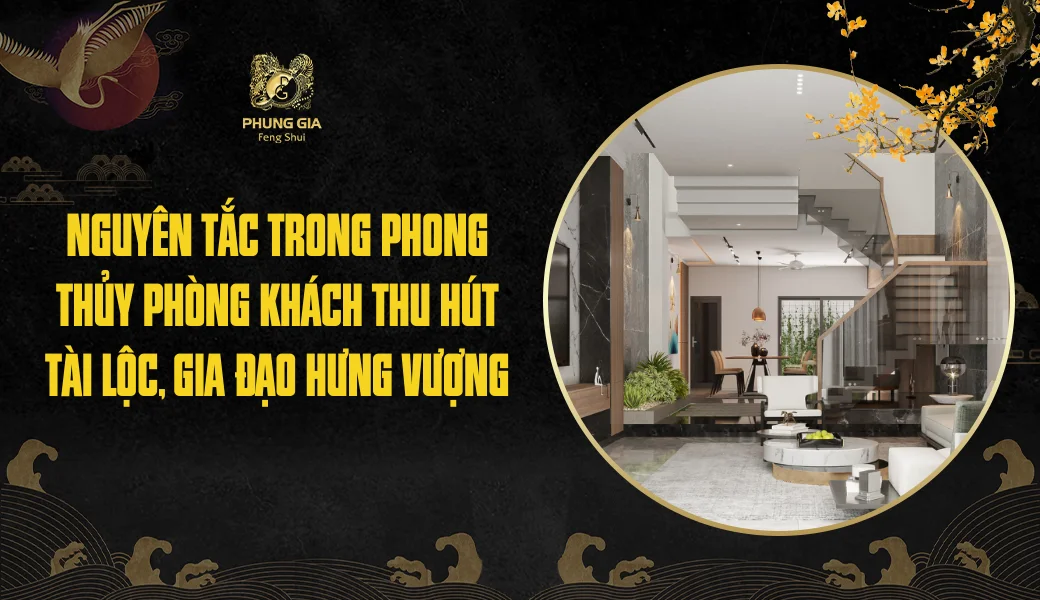 Nguyên tắc trong phong thủy phòng khách thu hút tài lộc, gia đạo hưng vượng