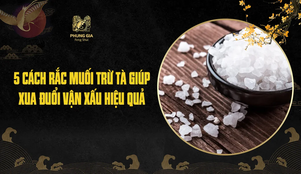5 Cách rắc muối trừ tà giúp xua đuổi vận xấu hiệu quả