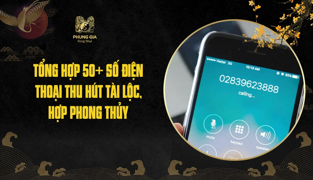 Tổng hợp 50+ số điện thoại thu hút tài lộc, hợp phong thủy