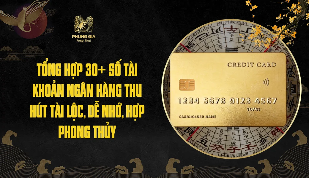 Tổng hợp 30+ số tài khoản ngân hàng thu hút tài lộc, dễ nhớ, hợp phong thủy