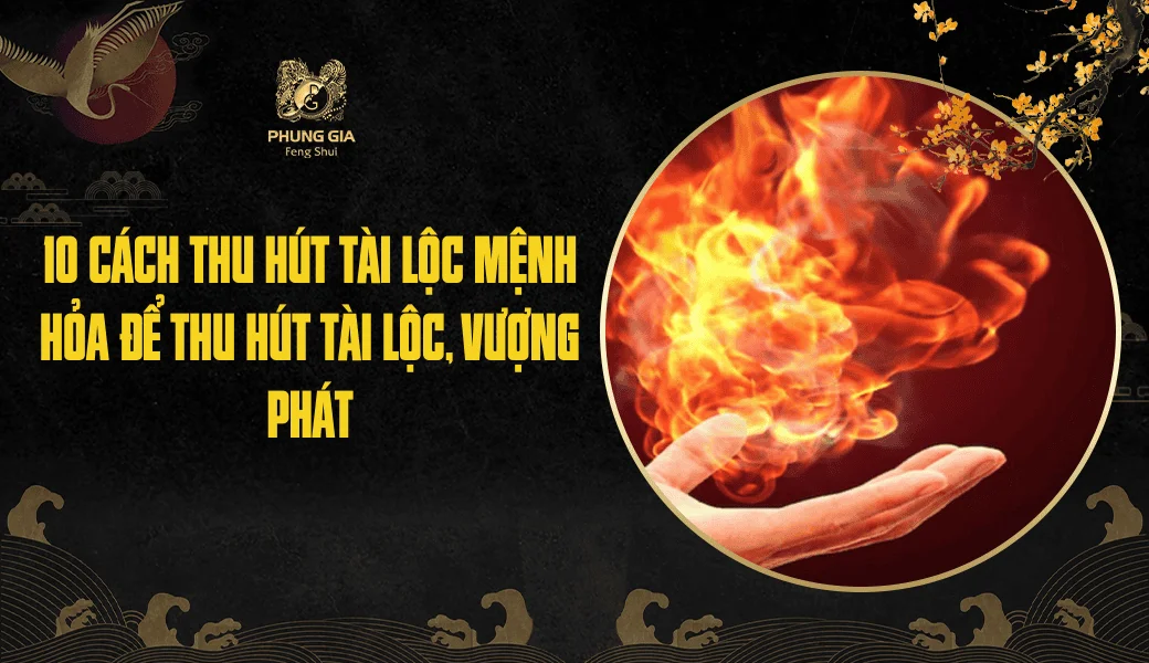 10 Cách thu hút tài lộc mệnh Hỏa để thu hút tài lộc, vượng phát