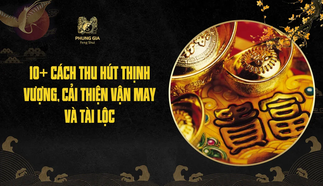 10+ cách thu hút thịnh vượng, cải thiện vận may và tài lộc năm 2026