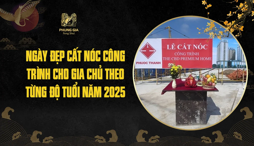 Ngày đẹp cất nóc công trình cho gia chủ theo từng độ tuổi năm 2025