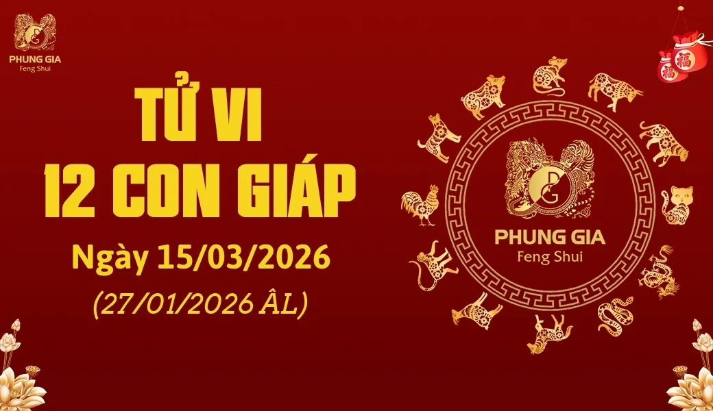 Tử vi 12 con giáp ngày 15/03/2026
