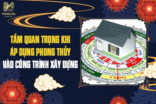 Tầm Quan Trọng Khi Áp Dụng Phong Thủy Vào Công Trình Xây Dựng
