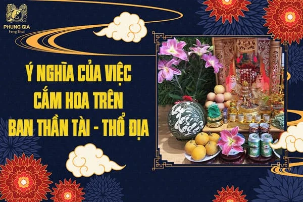 Ý Nghĩa Của Việc Cắm Hoa Trên Ban Thờ Thần Tài – Thổ Địa