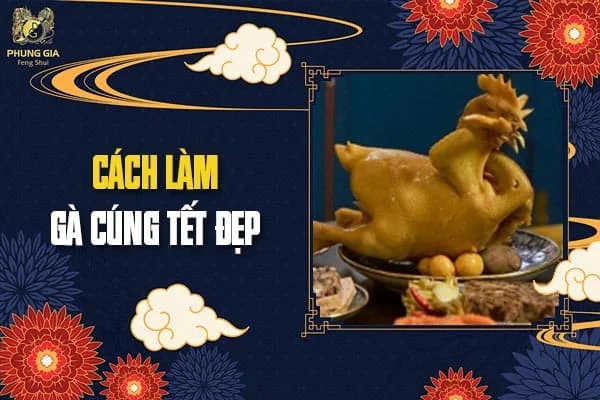 Cách Làm Gà Cúng Tết Đẹp