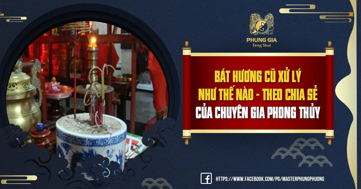 Bát Hương Cũ Xử Lý Như Thế Nào - Theo Chia Sẻ Của Chuyên Gia Phong Thủy