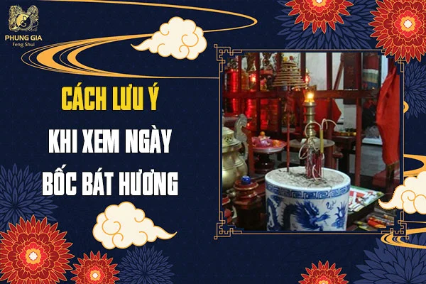 Cách Lưu Ý Khi Xem Ngày Bốc Bát Hương