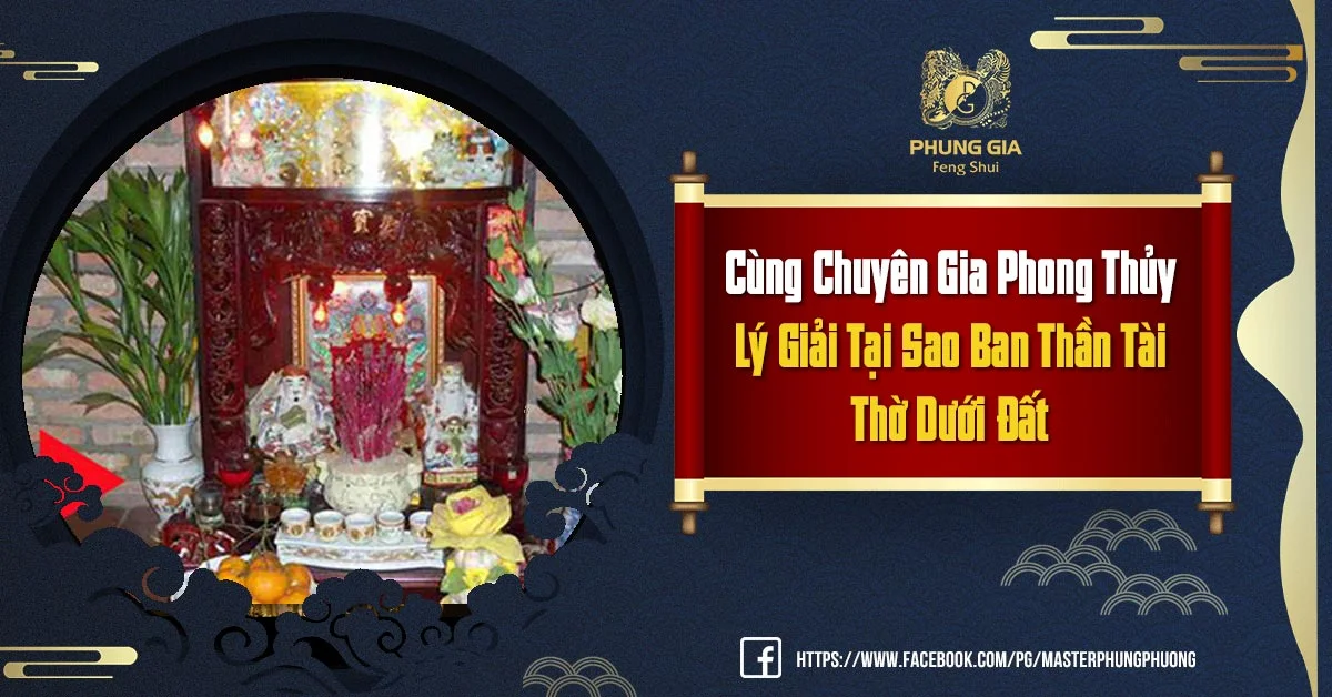 Cùng Chuyên Gia Phong Thủy Lý Giải Tại Sao Ban Thần Tài Thờ Dưới Đất