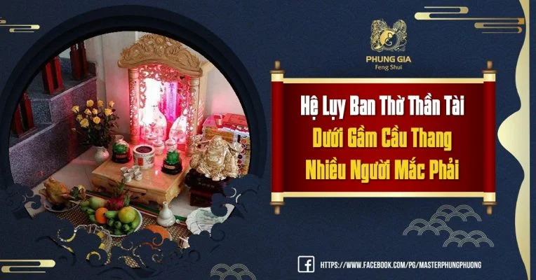 Hệ Lụy Ban Thờ Thần Tài Dưới Gầm Cầu Thang Nhiều Người Mắc Phải
