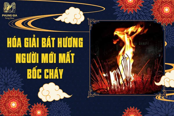 Hóa Giải Bát Hương Người Mới Mất Bốc Cháy