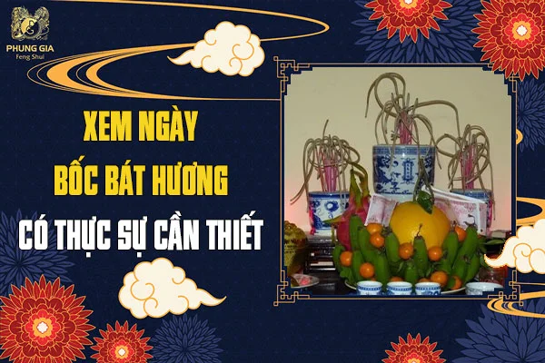 Xem Ngày Bốc Bát Hương Có Thực Sự Cần Thiết