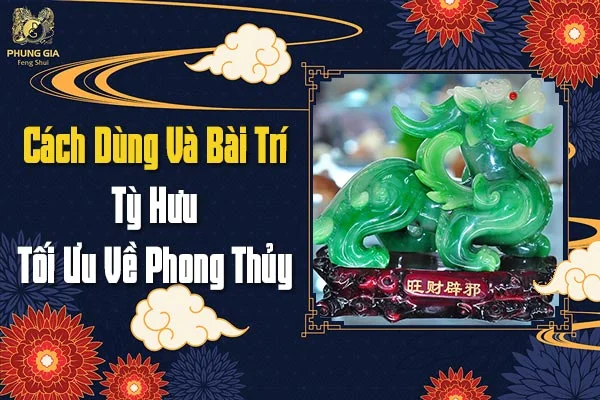 Cách Dùng Và Bài Trí Tỳ Hưu Tối Ưu Về Phong Thủy