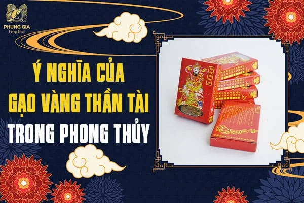 Ý Nghĩa Của Gạo Vàng Thần Tài Trong Phong Thủy