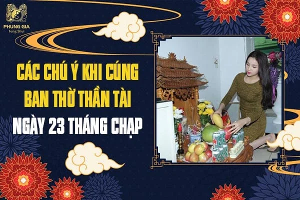 Các Chú Ý Khi Cúng Ban Thờ Thần Tài Ngày 23 Tháng Chạp